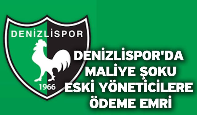 Denizlispor'da maliye şoku! Eski yöneticilere ödeme emri