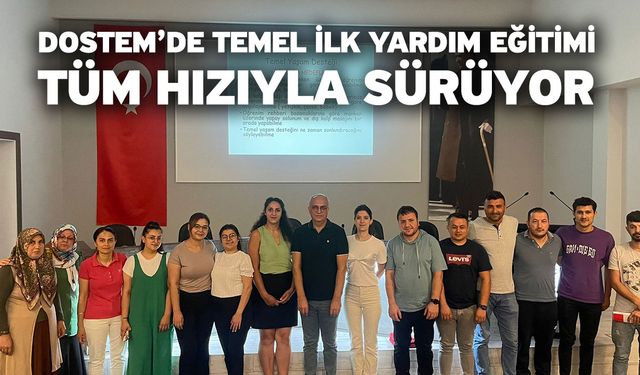 DOSTEM’de Temel İlk Yardım Eğitimi Tüm Hızıyla Sürüyor