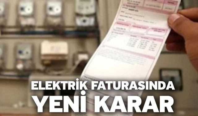 Elektrik Faturasında Yeni Karar