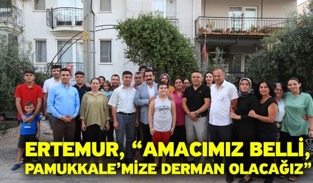 Ertemur, “Amacımız Belli, Pamukkale’mize Derman Olacağız”