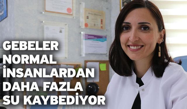 Gebeler normal insanlardan daha fazla su kaybediyor