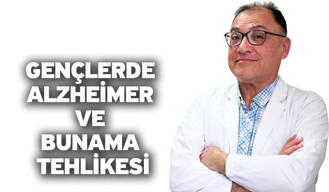 Gençlerde Alzheimer ve bunama tehlikesi