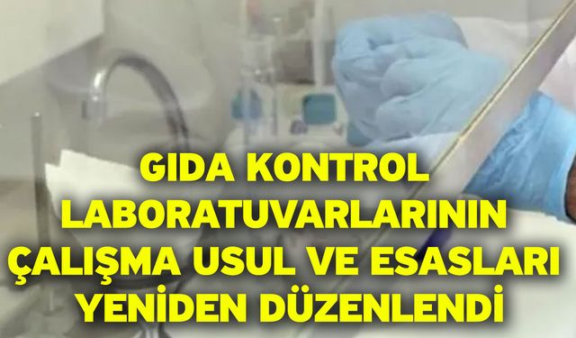 Gıda kontrol laboratuvarlarının çalışma usul ve esasları yeniden düzenlendi