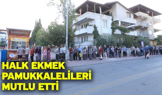 Halk Ekmek Pamukkalelileri Mutlu Etti