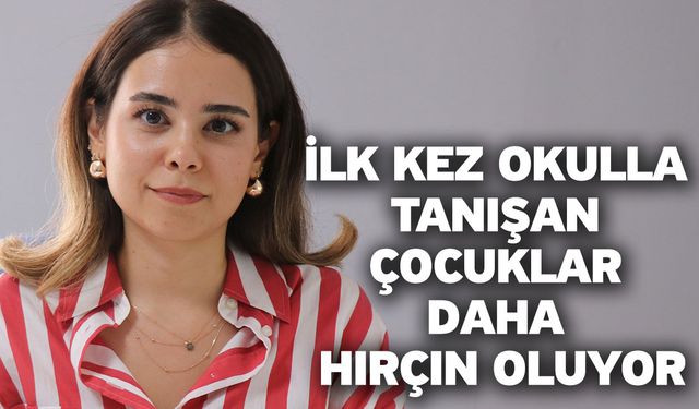 İlk kez okulla tanışan çocuklar daha hırçın oluyor