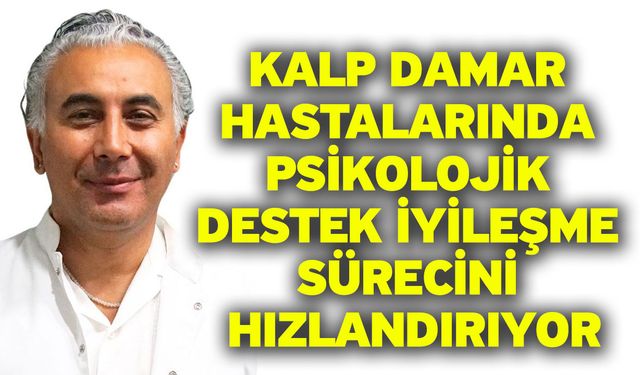 Kalp damar hastalarında psikolojik destek iyileşme sürecini hızlandırıyor