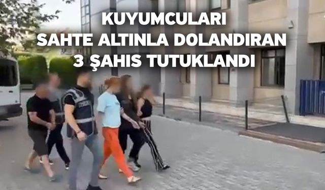 Kuyumcuları mesken tutan dolandırıcılar 6. dükkanda yakayı ele verdi