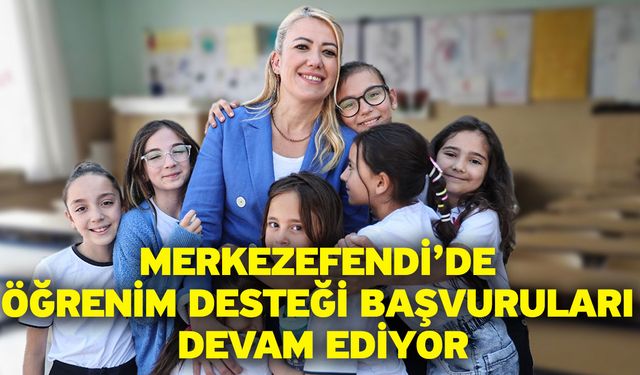 Merkezefendi’de Öğrenim Desteği Başvuruları Devam Ediyor