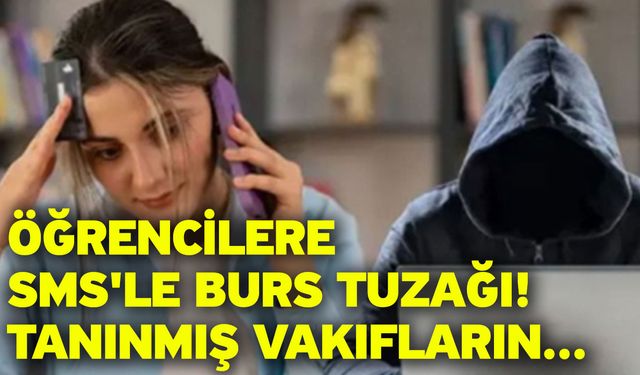 Öğrencilere SMS'le burs tuzağı! Tanınmış vakıfların...