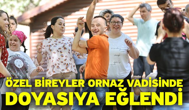 Özel bireyler Ornaz Vadisinde doyasıya eğlendi