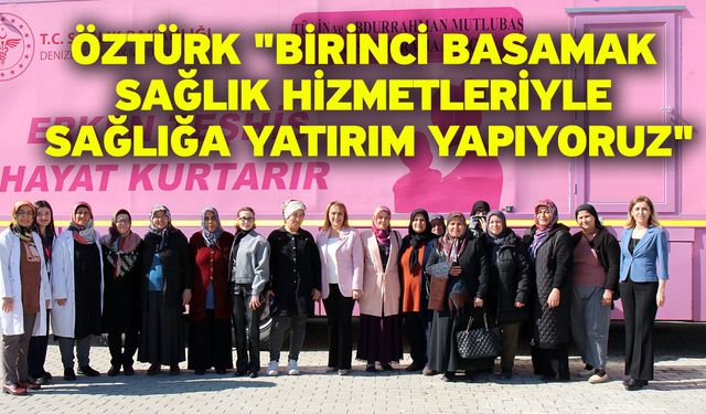 Öztürk "Birinci Basamak Sağlık Hizmetleriyle Sağlığa Yatırım Yapıyoruz"