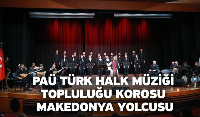 PAÜ Türk Halk Müziği Topluluğu Korosu Makedonya Yolcusu