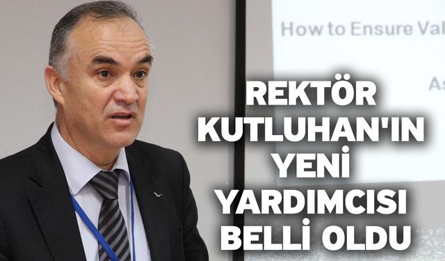 Rektör Kutluhan'ın Yeni Yardımcısı Belli Oldu