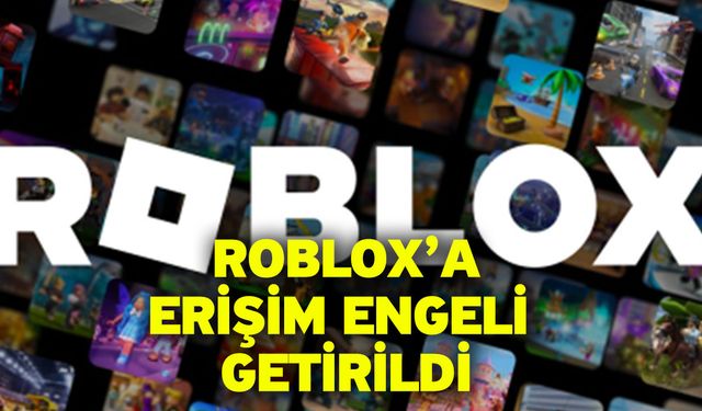 Roblox’a erişim engeli getirildi