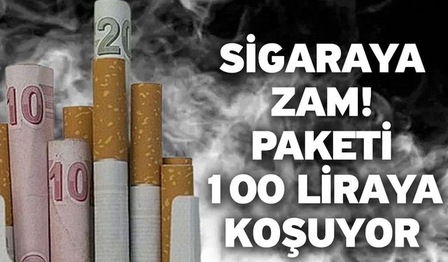 Sigaraya zam! Paketi 100 liraya koşuyor