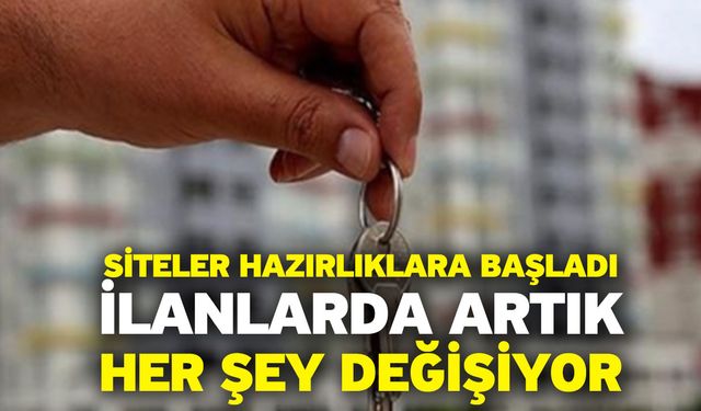 Siteler hazırlıklara başladı! İlanlarda artık her şey değişiyor