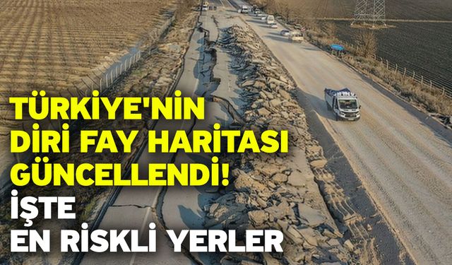 Türkiye'nin diri fay haritası güncellendi! İşte en riskli yerler