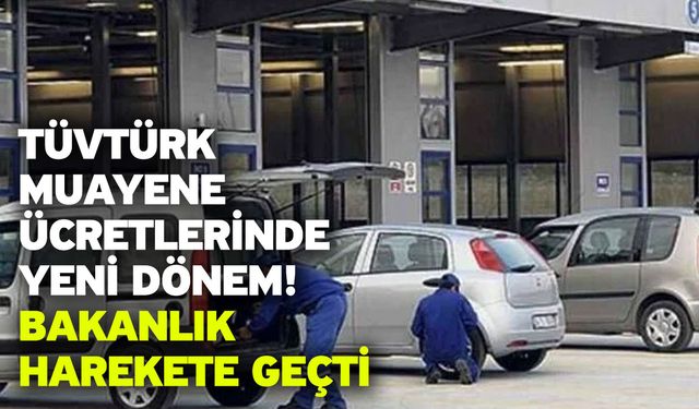 TÜVTÜRK muayene ücretlerinde yeni dönem! Bakanlık harekete geçti