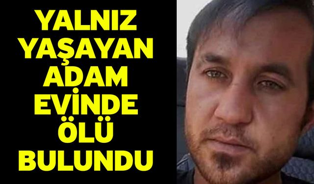 Yalnız Yaşayan Adam Evinde Ölü Bulundu