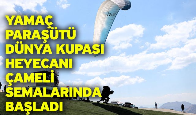 Yamaç Paraşütü Dünya Kupası heyecanı Çameli semalarında başladı