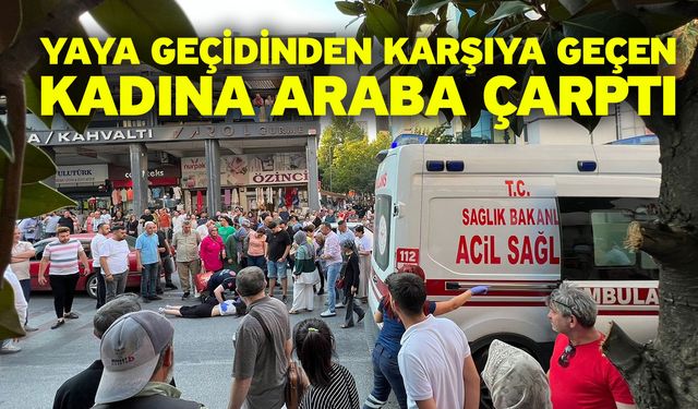 Yaya geçidinden karşıya geçen kadına araba çarptı