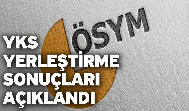 YKS tercih (yerleştirme) sonuçları açıklandı