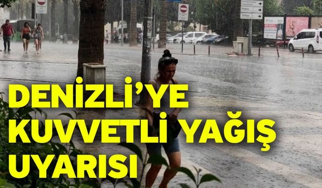 Denizli’ye kuvvetli yağış uyarısı