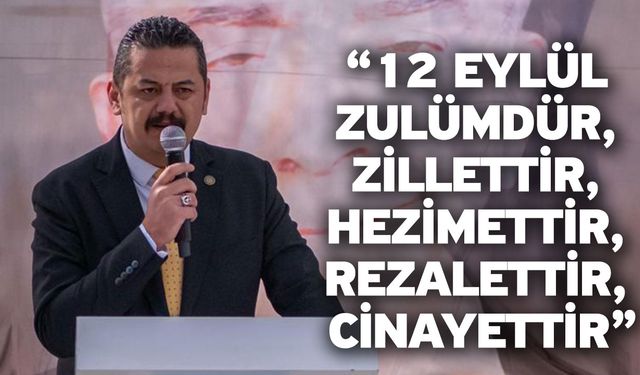 “12 Eylül Zulümdür, Zillettir, Hezimettir, Rezalettir, Cinayettir”