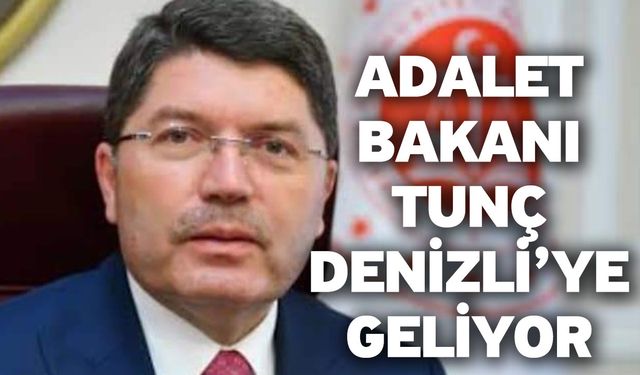 Adalet Bakanı Tunç Denizli’ye Geliyor