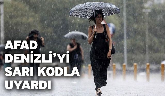 AFAD Denizli’yi Sarı Kodla Uyardı