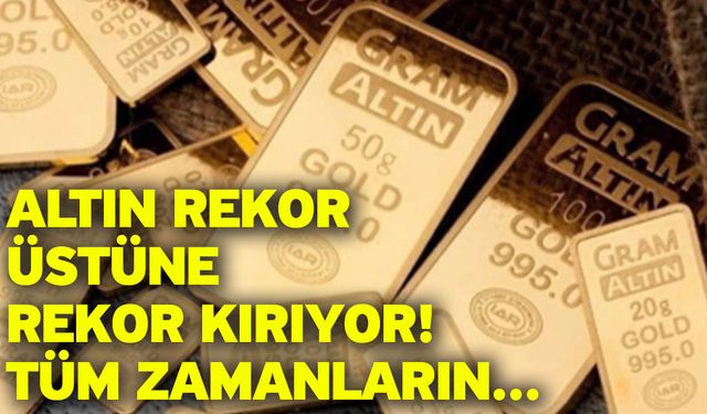 Altın rekor üstüne rekor kırıyor! Tüm zamanların...