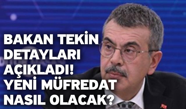 Bakan Tekin detayları açıkladı! Yeni müfredat nasıl olacak?