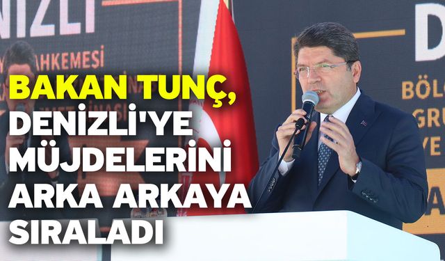 Bakan Tunç, Denizli'ye Müjdelerini Arka Arkaya Sıraladı