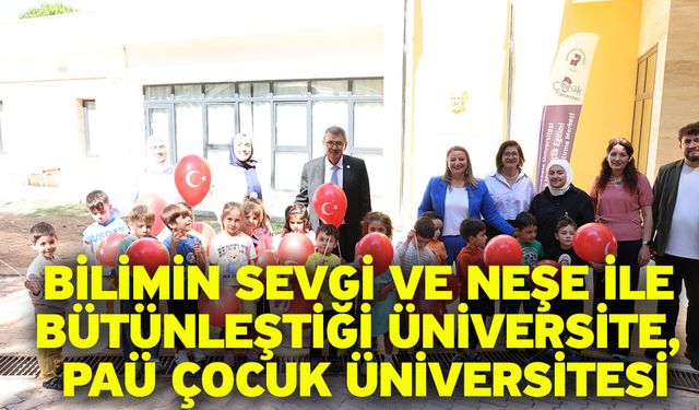 Bilimin Sevgi ve Neşe ile Bütünleştiği Üniversite, PAÜ Çocuk Üniversitesi