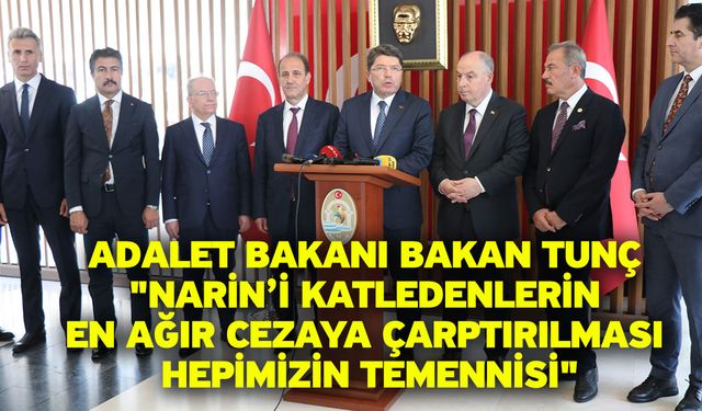 Adalet Bakanı Bakan Tunç "Narin’i Katledenlerin En Ağır Cezaya Çarptırılması Hepimizin Temennisi"