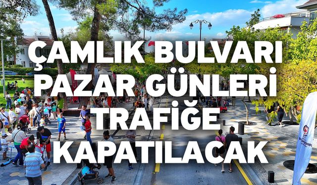 Çamlık Bulvarı Pazar günleri trafiğe kapatılacak