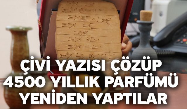 Çivi yazısı çözüp 4500 yıllık parfümü yeniden yaptılar