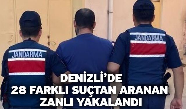 Denizli’de 28 farklı suçtan aranan zanlı yakalandı