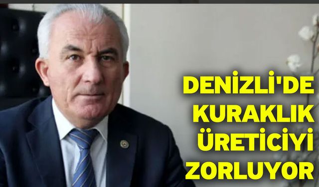 Denizli'de Kuraklık Üreticiyi Zorluyor