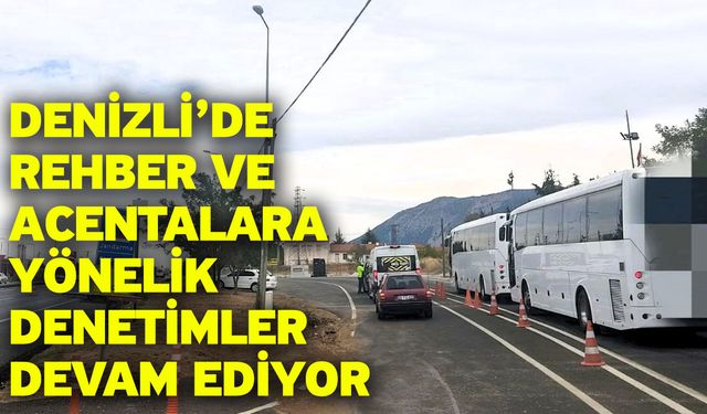 Denizli’de rehber ve acentalara yönelik denetimler devam ediyor