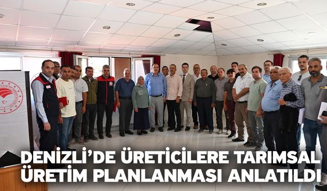 Denizli’de üreticilere tarımsal üretim planlanması anlatıldı