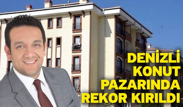 Denizli Konut Pazarında Rekor Kırıldı