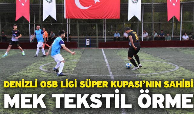 Denizli OSB Ligi Süper Kupası’nın Sahibi: MEK Tekstil Örme