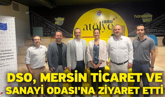 DSO, Mersin Ticaret ve Sanayi Odası'na ziyaret etti