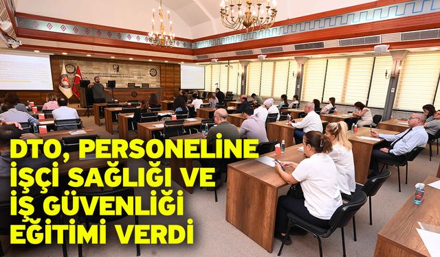 DTO, Personeline İşçi Sağlığı Ve İş Güvenliği Eğitimi Verdi