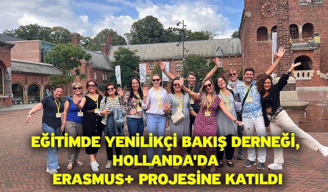 Eğitimde Yenilikçi Bakış Derneği, Hollanda'da Erasmus+ Projesine Katıldı