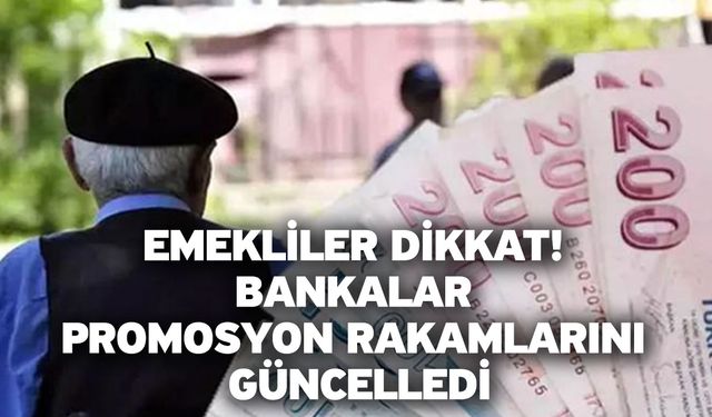 Emekliler dikkat! Bankalar promosyon rakamlarını güncelledi