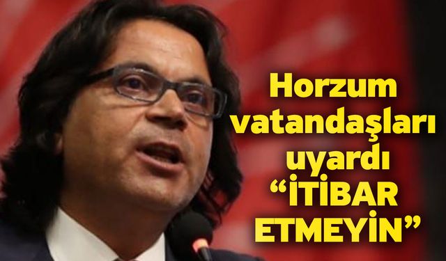 Horzum vatandaşları uyardı “İtibar Etmeyin”