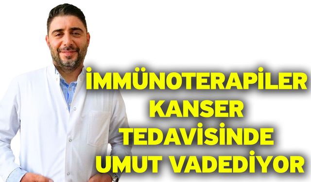 İmmünoterapiler kanser tedavisinde umut vadediyor