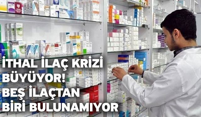 İthal ilaç krizi büyüyor! Beş ilaçtan biri bulunamıyor